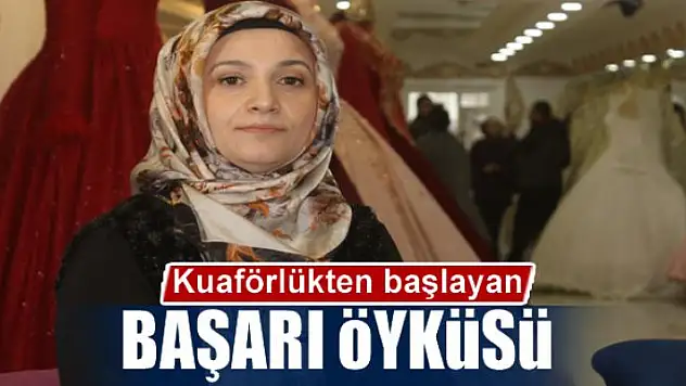 Kuaförlükten başlayan başarı öyküsü