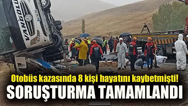 8 kişin hayatını kaybettiği kazayla ilgili soruşturma tamamlandı