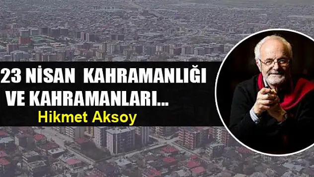 Bir 23 Nisan  kahramanlığı ve Kahramanları...