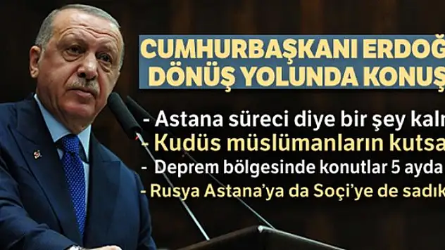 Cumhurbaşkanı Erdoğan dönüş yolunda konuştu!