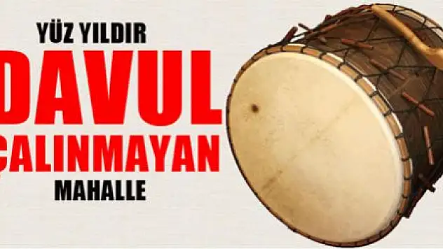 Yüz yıldır davul çalınmayan mahalle