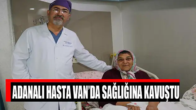 Adanalı hasta Van'da sağlığına kavuştu
