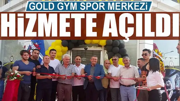 GOLD GYM SPOR MERKEZİ HİZMETE AÇILDI