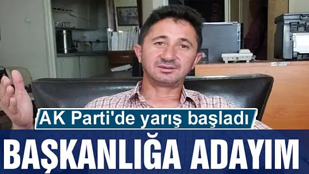 AK Parti'de yarış başladı: BAŞKANLIĞA ADAYIM