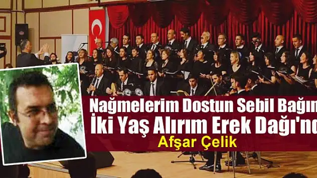 Nağmelerim Dostun Sebil Bağından İki Yaş Alırım Erek Dağı'ndan