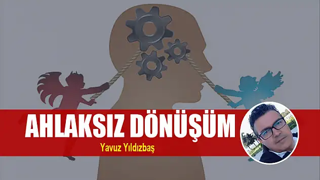 AHLAKSIZ DÖNÜŞÜM
