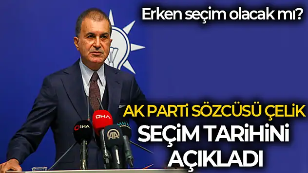 AK Parti Sözcüsü Çelik seçim tarihini açıkladı