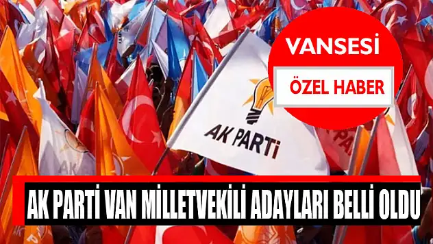 AK Parti Van Milletvekili Adayları belli oldu