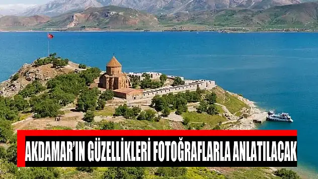 AKDAMAR'IN GÜZELLİKLERİ FOTOĞRAFLARLA ANLATILACAK