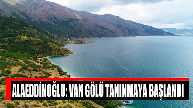 Alaeddinoğlu: Van Gölü tanınmaya başlandı