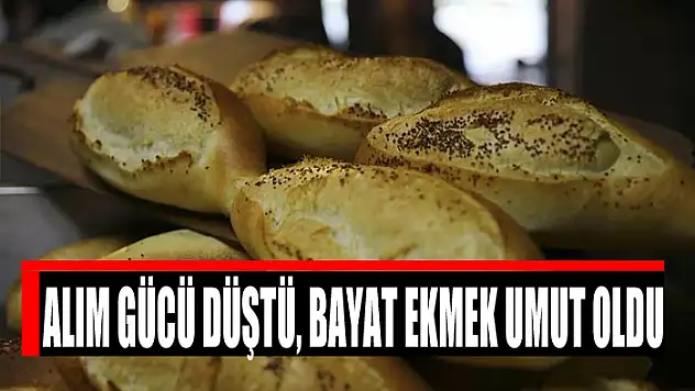 ALIM GÜCÜ DÜŞTÜ, BAYAT EKMEK UMUT OLDU