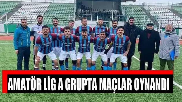 AMATÖR LİG A GRUPTA MAÇLAR OYNANDI