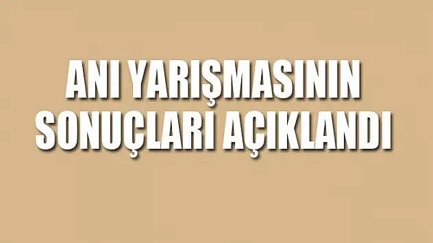 ANI YARIŞMASININ SONUÇLARI AÇIKLANDI