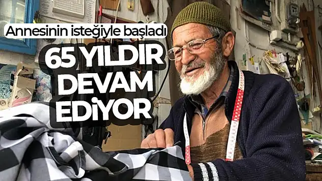 Annesinin isteğiyle başladı, 65 yıldır devam ediyor