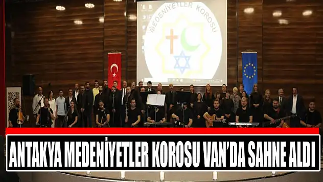 Antakya Medeniyetler Korosu Van'da sahne aldı