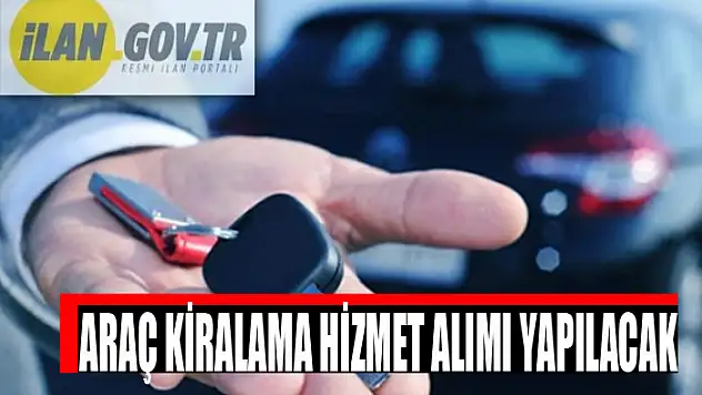 Araç kiralama hizmet alımı yapılacak