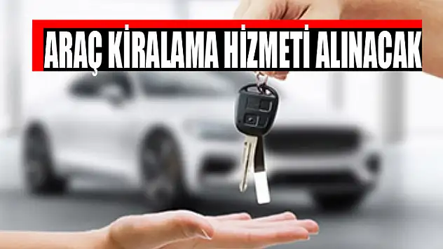 Araç kiralama hizmeti alınacak