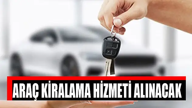 Araç kiralama hizmeti alınacak