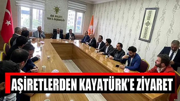 Aşiretlerden Milletvekili Kayatürk'e ziyaret