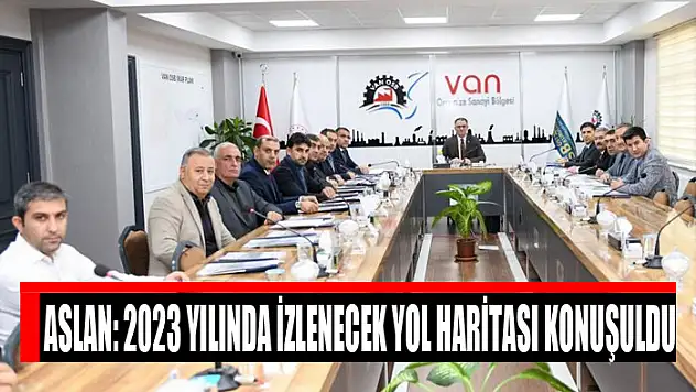 Aslan: 2023 yılında izlenecek yol haritası konuşuldu