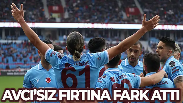 Avcı'sız fırtına fark attı