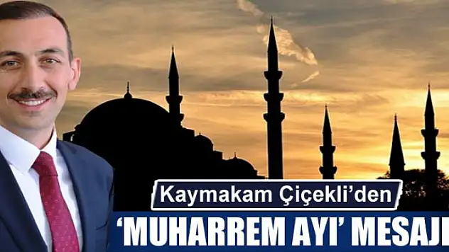 Kaymakam Çiçekli'den 'Muharrem ayı' mesajı