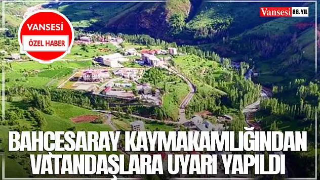 Bahçesaray Kaymakamlığından vatandaşlara uyarı yapıldı
