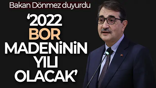 Bakan Dönmez: '2022, bor madeninin yılı olacak'