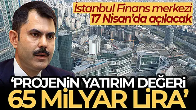 Bakan Kurum: 'Burası finansın kalbinin attığı merkez olarak hizmet verecektir'