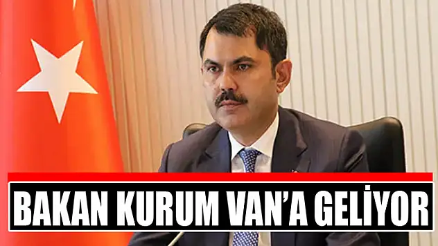 BAKAN KURUM VAN'A GELİYOR