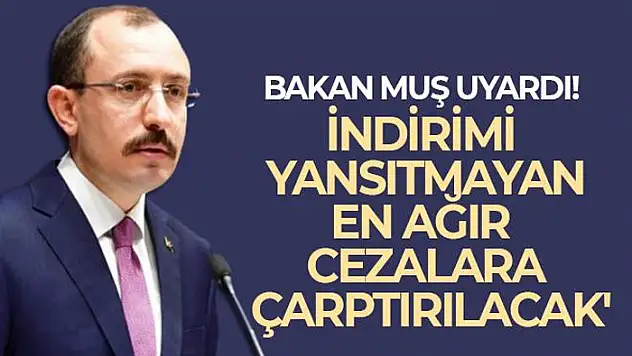 Bakan Muş'tan indirim açıklaması: Denetleyeceğiz