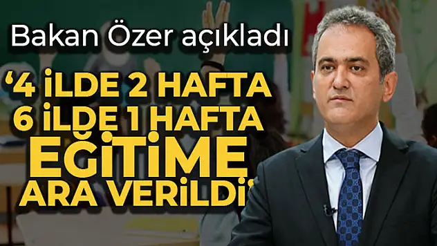 Bakan Özer bazı illerde eğitime ara verildiğini açıkladı
