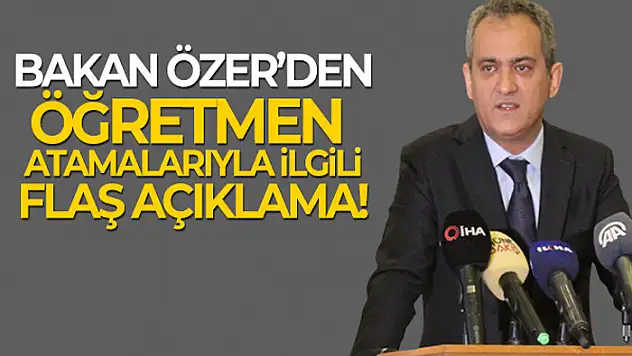 Bakan Özer: Öğretmen ataması yapacağız