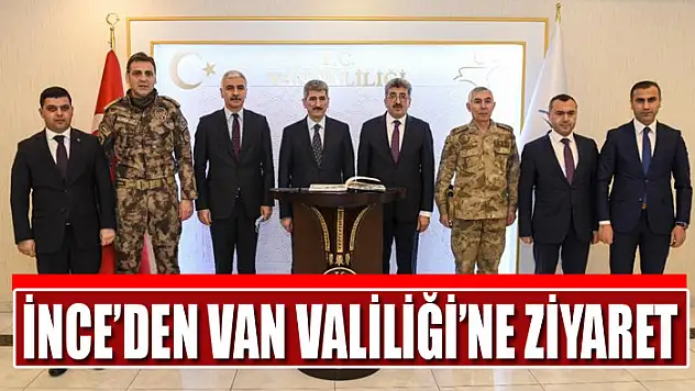 Bakan Yardımcısı İnce'den Van Valiliği'ne ziyaret