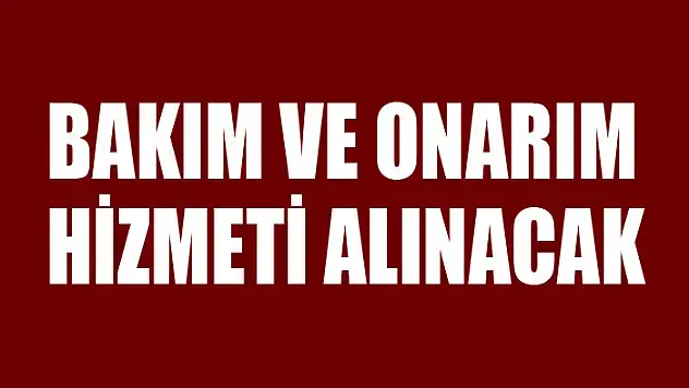 Bakım ve onarım hizmeti alınacak