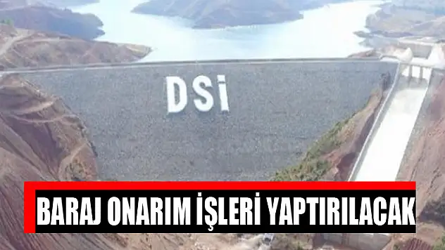 Baraj onarım işleri yaptırılacak