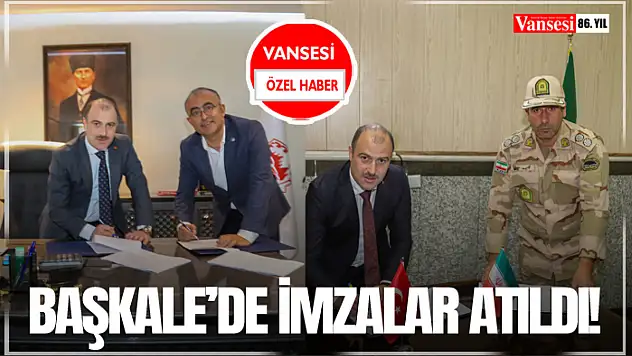 Başkale'de İmzalar Atıldı!