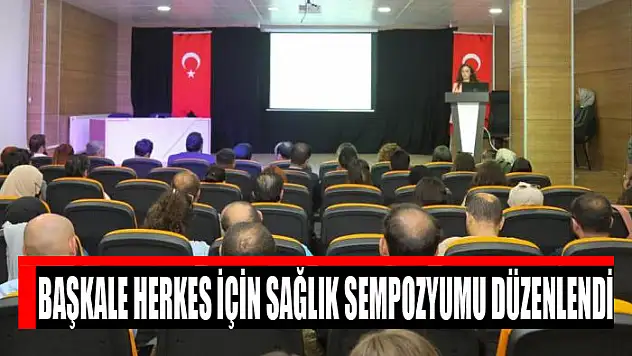 Başkale Herkes İçin Sağlık sempozyumu düzenlendi