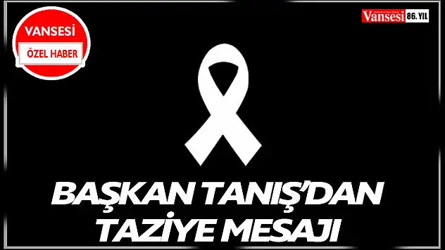 Başkan Tanış'tan Taziye Mesajı