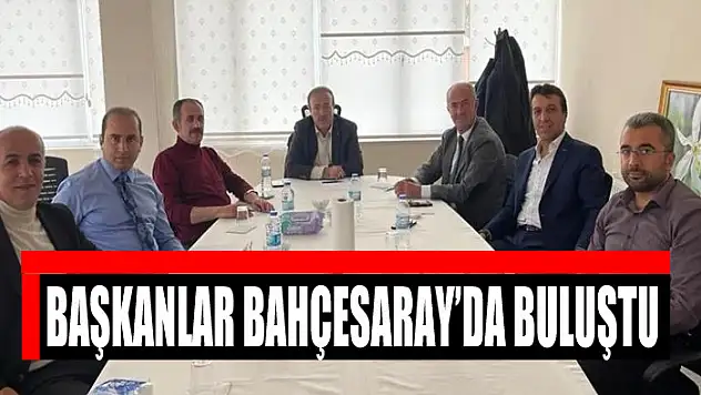 BAŞKANLAR BAHÇESARAY'DA BULUŞTU