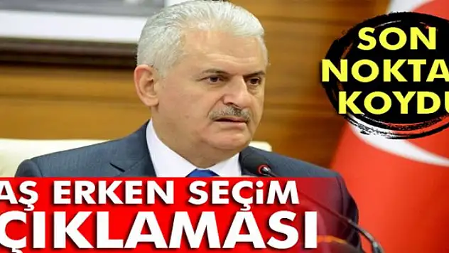 Başbakan Yıldırım'dan erken seçim açıklaması
