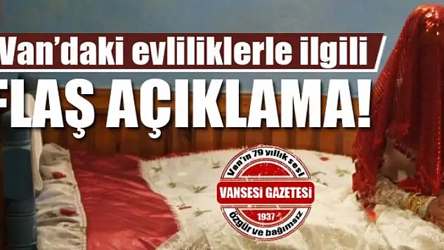 Van'daki evliliklerle ilgili flaş açıklama!