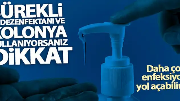 Sürekli dezenfektan ve kolonya kullanımına dikkat