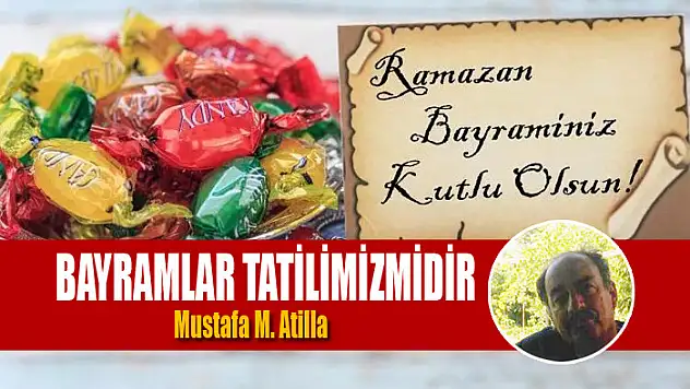 BAYRAMLAR TATİLİMİZMİDİR