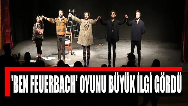 'BEN FEUERBACH' OYUNU BÜYÜK İLGİ GÖRDÜ