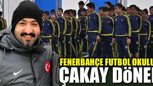 FENERBAHÇE FUTBOL OKULUNDA ÇAKAY DÖNEMİ