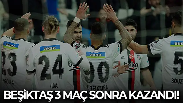 Beşiktaş 3 maç sonra kazandı