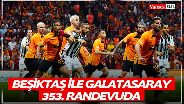 Beşiktaş ile Galatasaray 353. randevuda