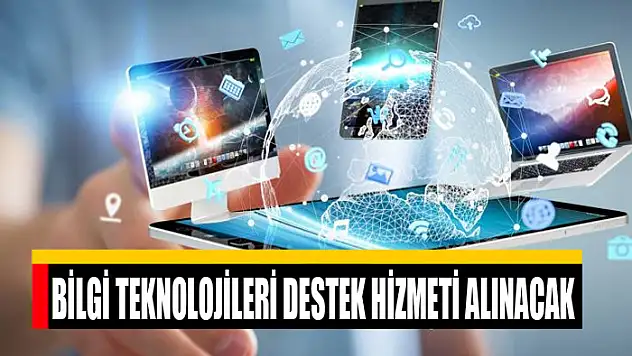 Bilgi teknolojileri destek hizmeti alınacak