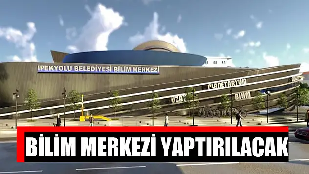 Bilim merkezi yaptırılacak